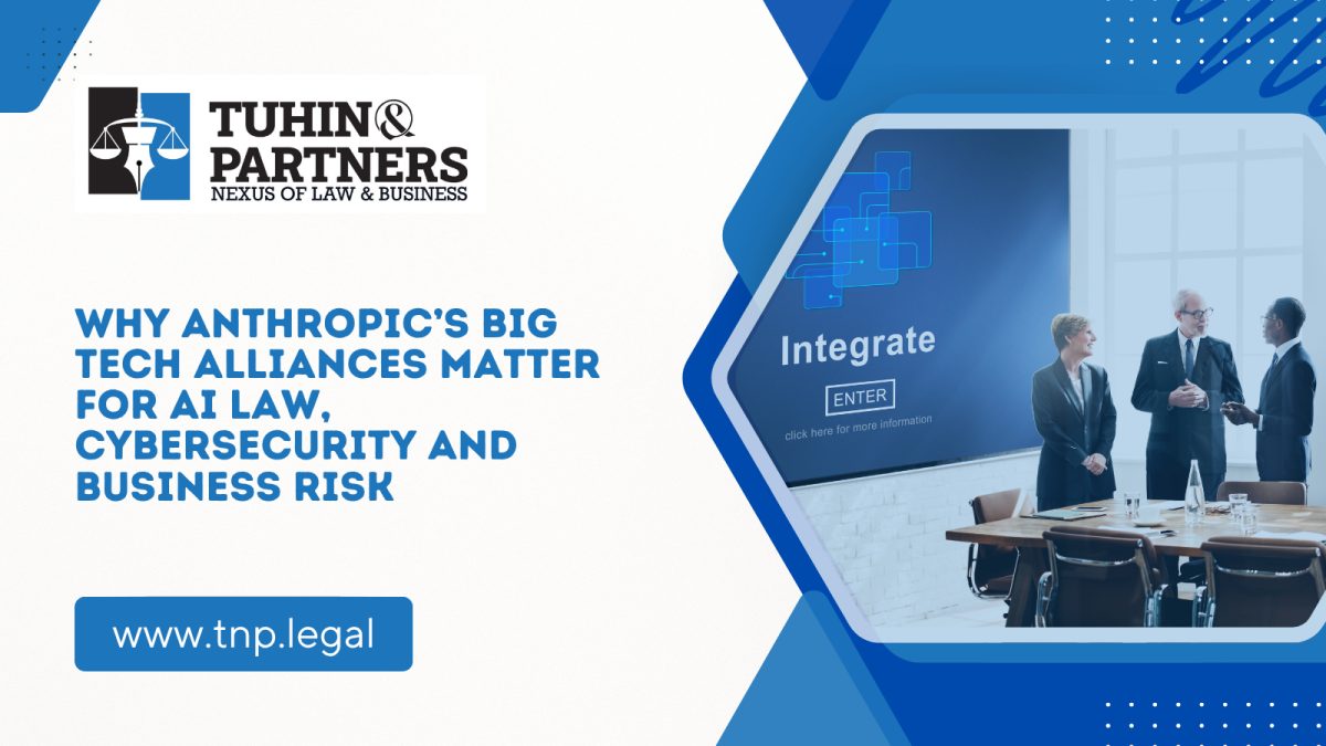 Why Anthropic’s Big Tech Alliances Matter for AI Law, Cybersecurity and Business Risk