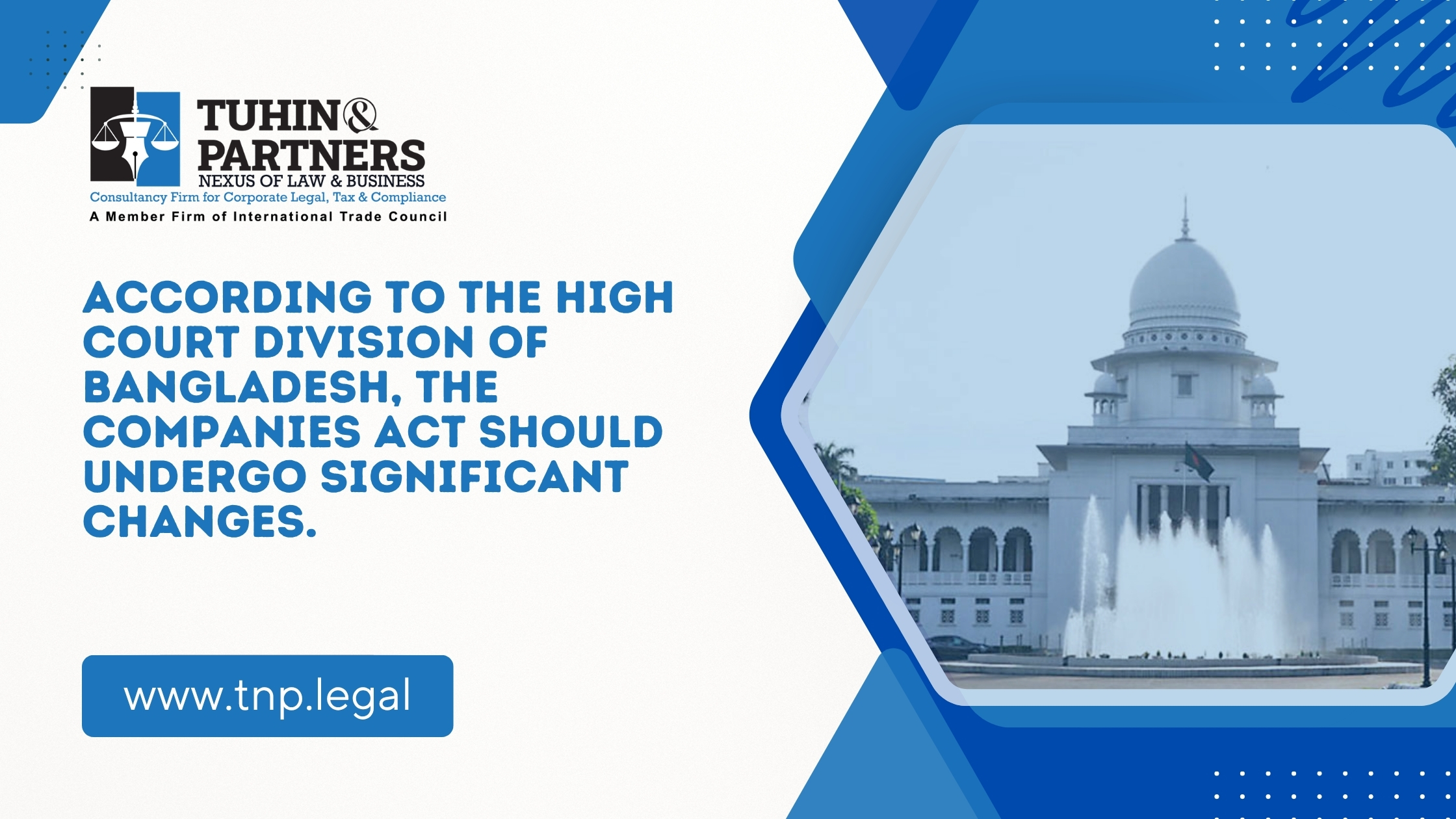 According to the High Court Division of Bangladesh, The Companies Act should undergo significant changes.