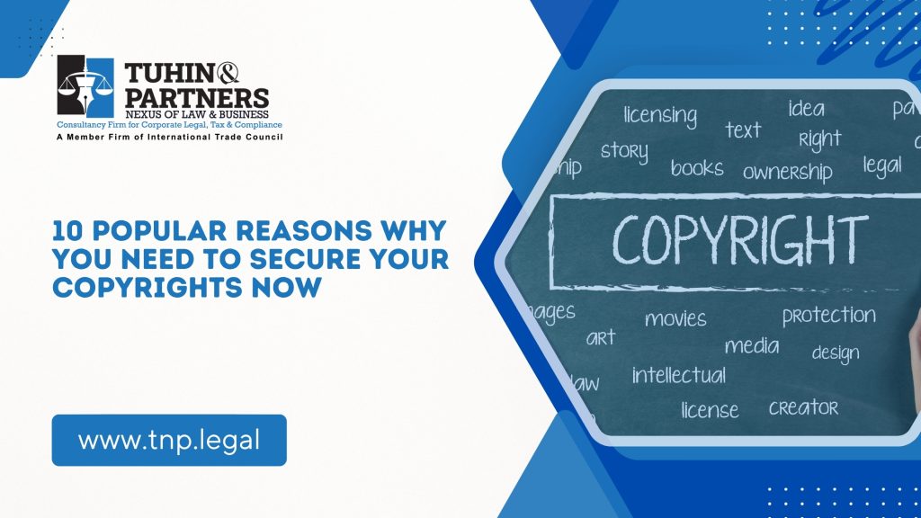 10 Popular Reasons Why You Need to Secure Your Copyrights Now