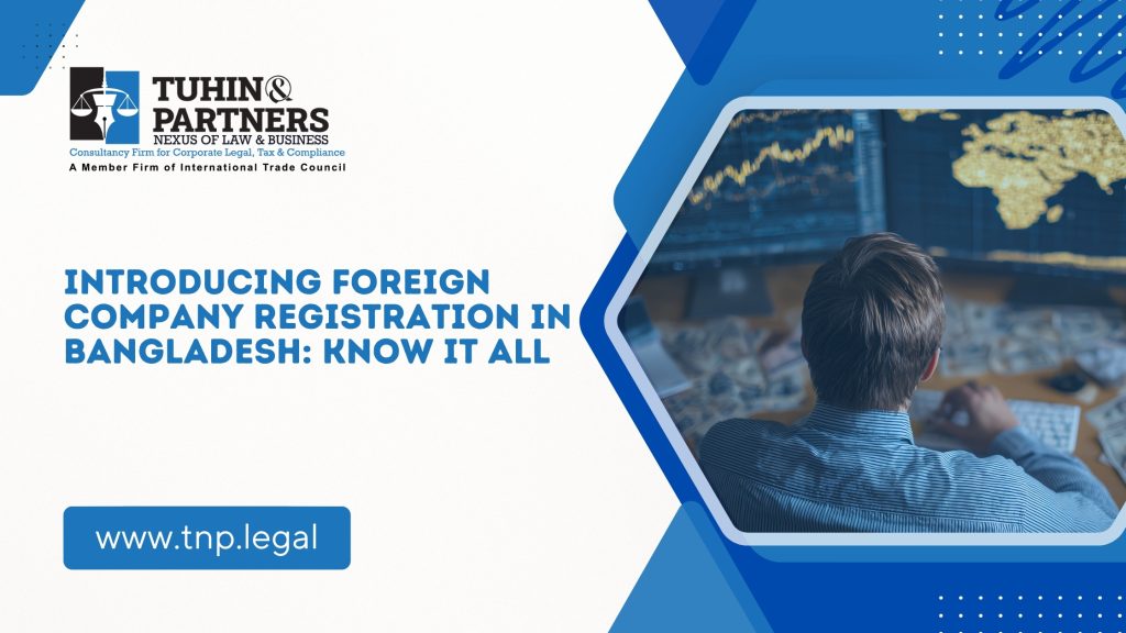 Introducing Foreign Company Registration In Bangladesh: Know It All