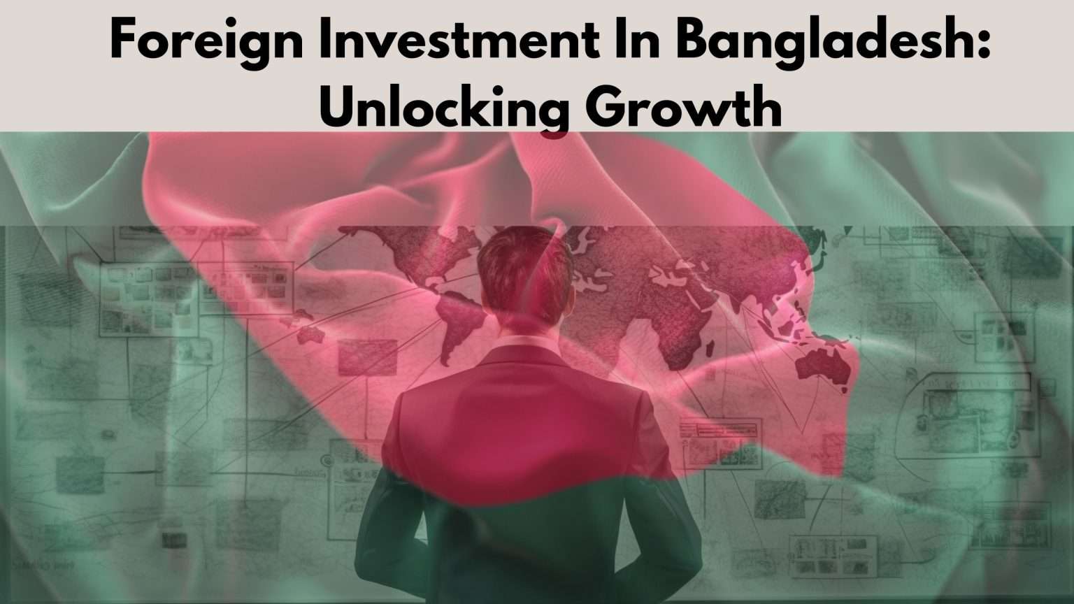 Foreign Investment in Bangladesh Unlocking Growth