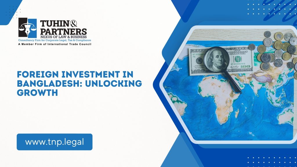 Foreign Investment in Bangladesh: Unlocking Growth