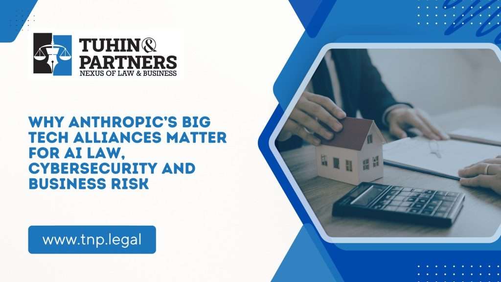 Why Anthropic’s Big Tech Alliances Matter for AI Law, Cybersecurity and Business Risk
